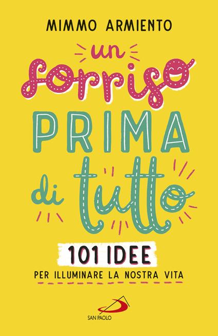 Un sorriso prima di tutto. 101 idee per illuminare la nostra vita - Mimmo Armiento - ebook