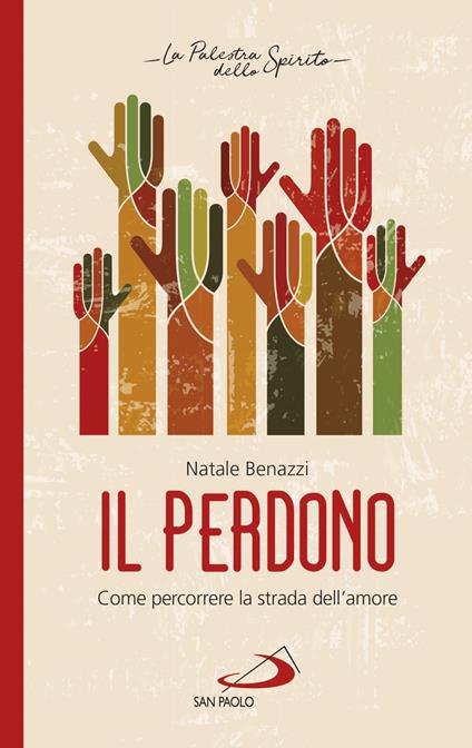 Il perdono. Come percorrere la strada dell'amore - Natale Benazzi - ebook