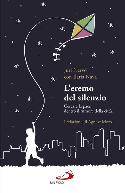 L' eremo del silenzio. Cercare la pace dentro il rumore della città - Ilaria Nava,Juri Nervo - ebook