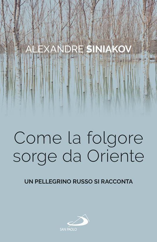 Come la folgore sorge da Oriente. Un pellegrino russo si racconta - Alexandre Siniakov - ebook