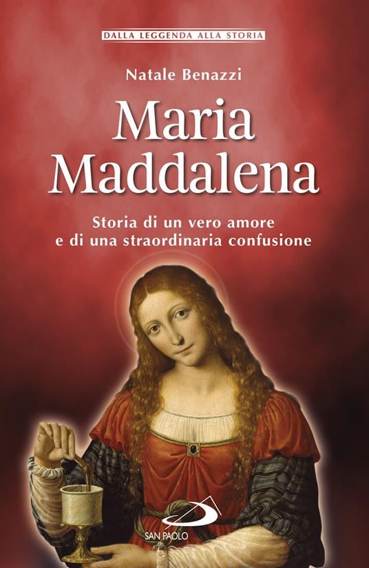 Maria Maddalena. Storia di un vero amore e di una straordinaria confusione - Natale Benazzi - ebook