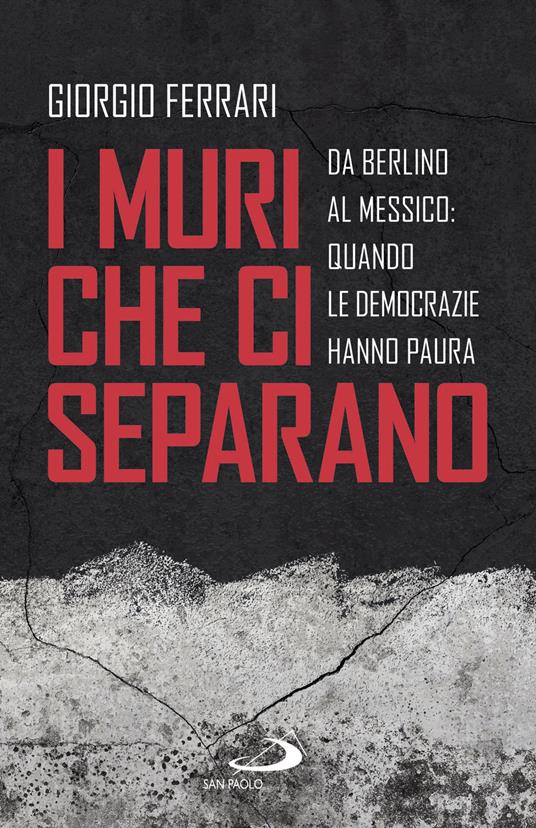 I muri che ci separano. Da Berlino al Messico, quando le democrazie hanno paura - Giorgio De Ferrari - ebook