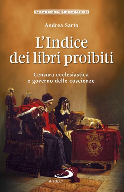 L' indice dei libri proibiti. Censura ecclesiastica e governo delle coscienze - Andrea Sarto - ebook