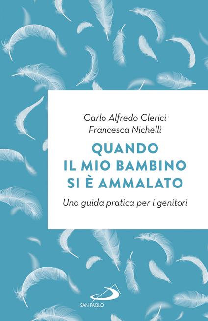 Quando il mio bambino si è ammalato. Una guida pratica per i genitori - Carlo Alfredo Clerici,Francesca Nichelli - ebook