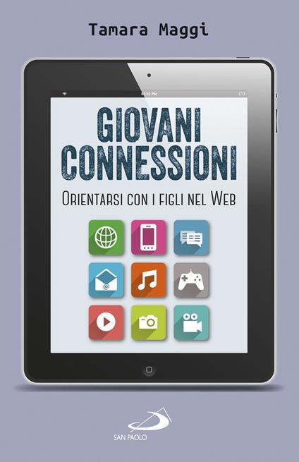 Giovani connessioni. Orientarsi con i figli nel web - Tamara Maggi - ebook