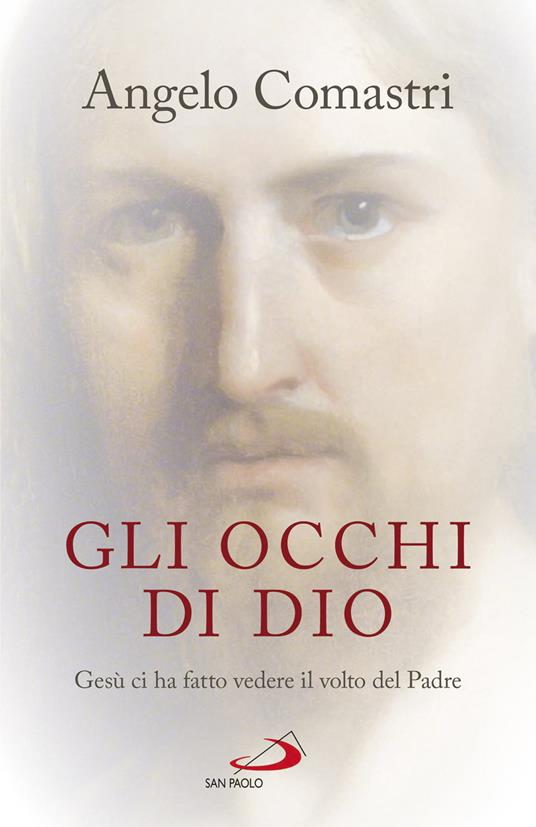 Gli occhi di Dio. Gesù ci ha fatto vedere il volto del padre - Angelo Comastri - ebook