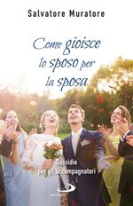 Come gioisce lo sposo per la sposa. Sussidio per gli accompagnatori all'itinerario di fede per fidanzati e coppie di sposi