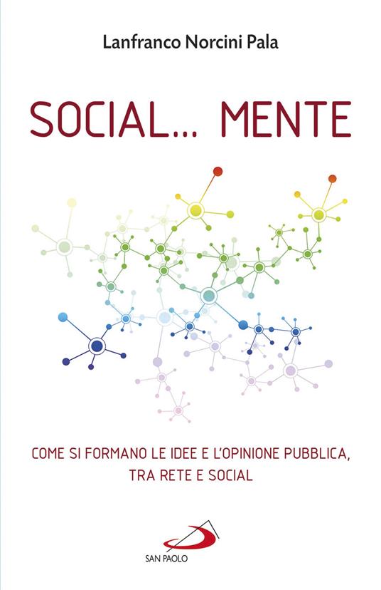 Social... Mente. Come si formano le idee e l'opinione pubblica, tra rete e social - Lanfranco Norcini Pala - ebook