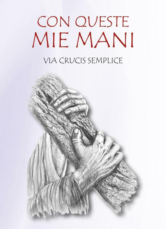 Con queste mie mani. Via Crucis semplice - Renzo Sala - copertina