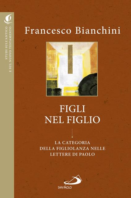 Figli nel figlio. La categoria della figliolanza nelle lettere di Paolo - Francesco Bianchini - copertina