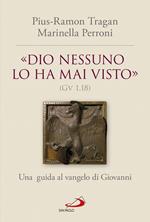 «Dio nessuno lo ha mai visto» (Gv 1, 18). Una guida al vangelo di Giovanni