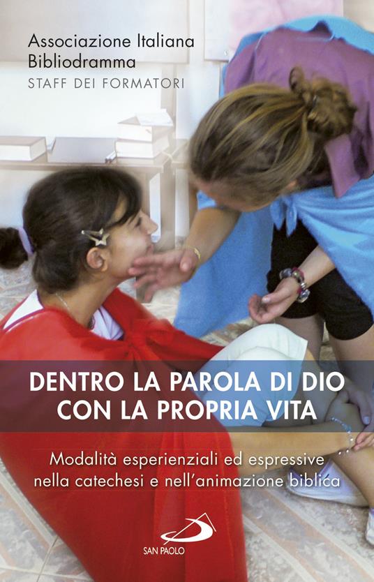 Dentro la parola di Dio con la propria vita. Modalità esperienziali ed espressive nella catechesi e nell'animazione biblica - copertina