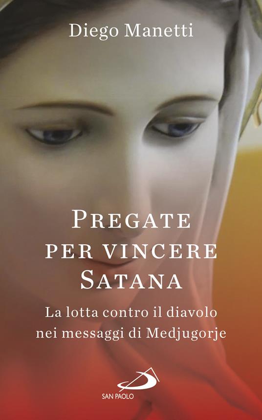 Pregare per vincere Satana. La lotta contro il diavolo nei messaggi di Medjugorje - Diego Manetti - copertina