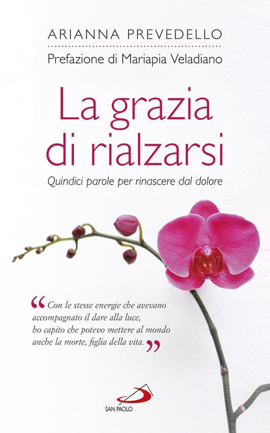 La grazia di rialzarsi. Quindici parole per rinascere dal dolore - Arianna Prevedello - copertina