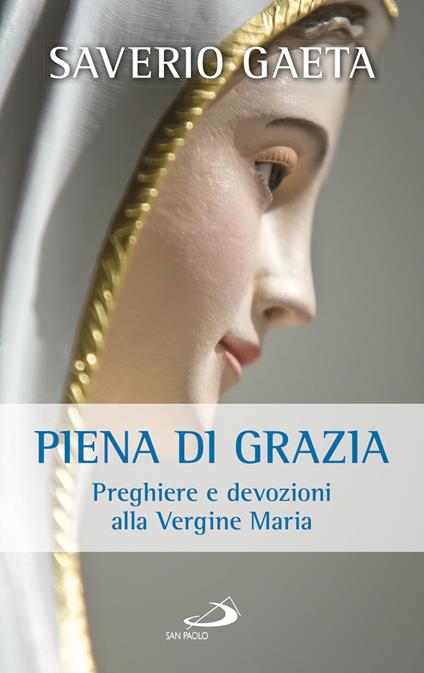 Piena di grazia. Preghiere e devozioni alla Vergine Maria - Saverio Gaeta - copertina