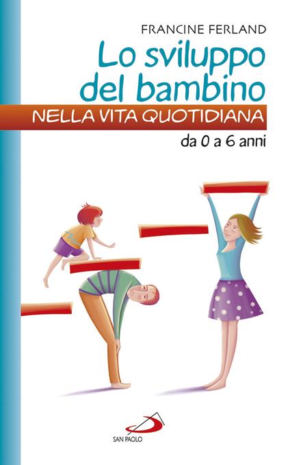 Lo sviluppo del bambino nella vita quotidiana. Da 0 a 6 anni - Francine Ferland - copertina