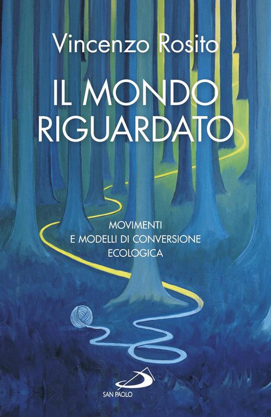 Il mondo riguardato. Movimenti e modelli di conversione ecologica - Vincenzo Rosito - copertina