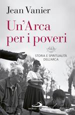 Un'Arca per i poveri. Storia e spiritualità dell'Arca