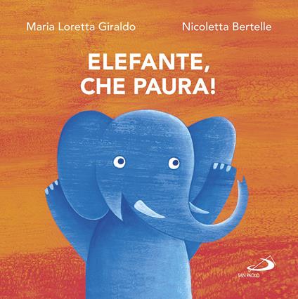 Elefante, che paura! - Maria Loretta Giraldo,Nicoletta Bertelle - copertina