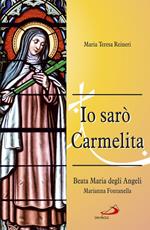 Io sarò Carmelita. Marianna Fontanella, beata Maria degli angeli, 7 gennaio 1661 - 16 dicembre 1717