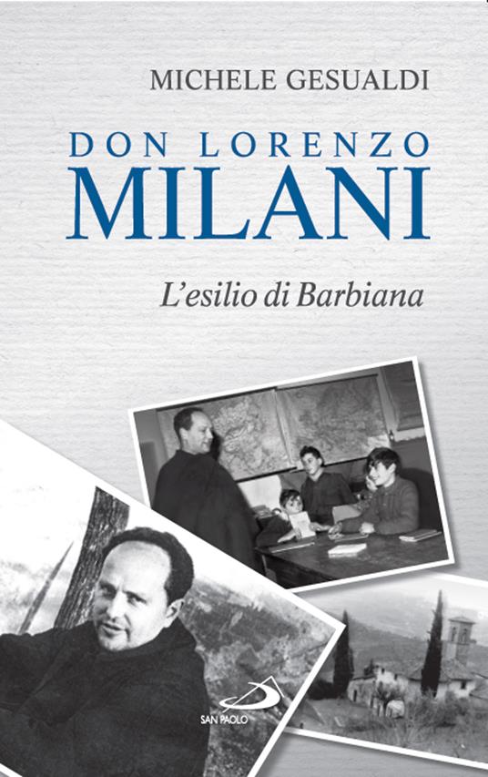 Don Lorenzo Milani. L'esilio di Barbiana - Michele Gesualdi - Libro - San  Paolo Edizioni - Tempi e figure | IBS