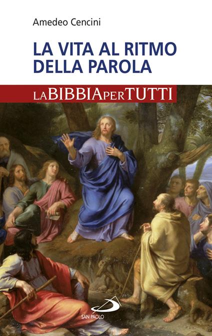 La vita al ritmo della Parola. La Bibbia per tutti - Amedeo Cencini - copertina