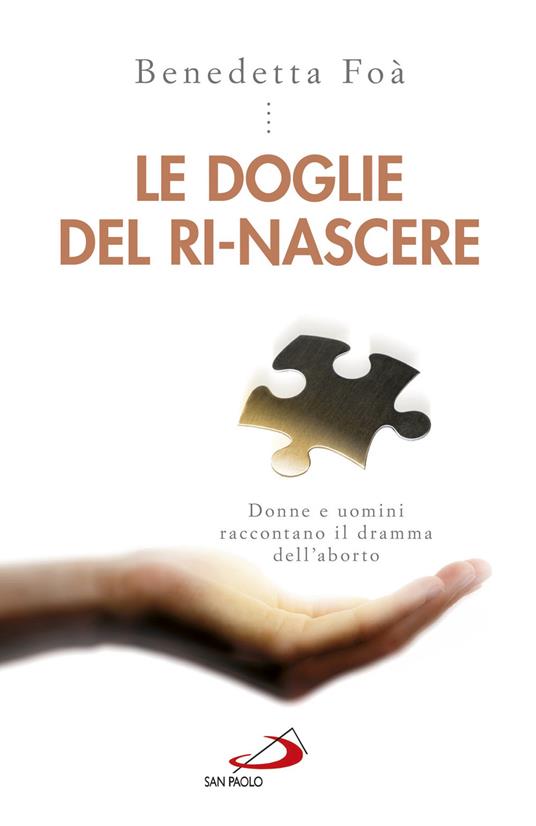 Le doglie del ri-nascere. Donne e uomini raccontano il dramma dell'aborto - Benedetta Foà - copertina