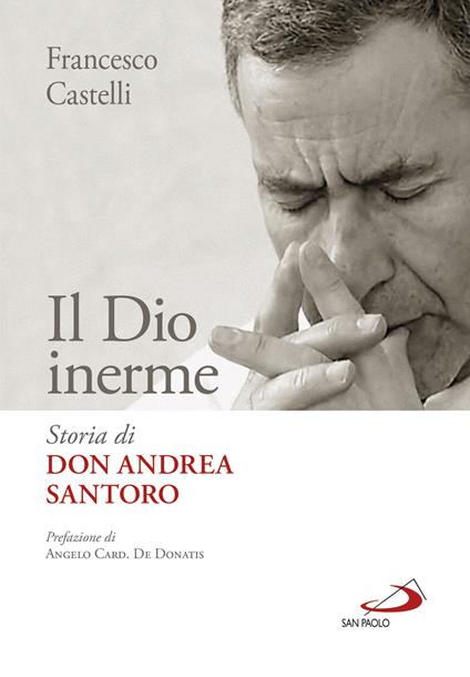 Il Dio inerme. Storia di don Andrea Santoro - Francesco Castelli - copertina