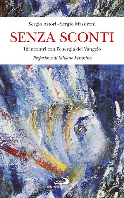 Senza sconti. 12 incontri con l'energia del Vangelo - Sergio Astori,Sergio Massironi - copertina