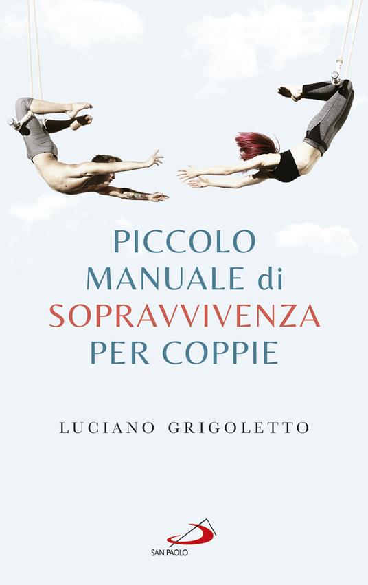 Piccolo manuale di sopravvivenza per coppie - Luciano Grigoletto - copertina