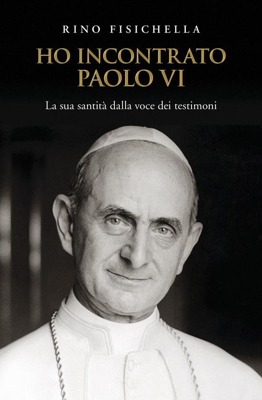 Ho incontrato Paolo VI. La sua santità dalla voce dei testimoni - Rino Fisichella - copertina