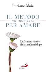 Il metodo per amare. Un'inchiesta. L'«Humanae Vitae» cinquant'anni dopo