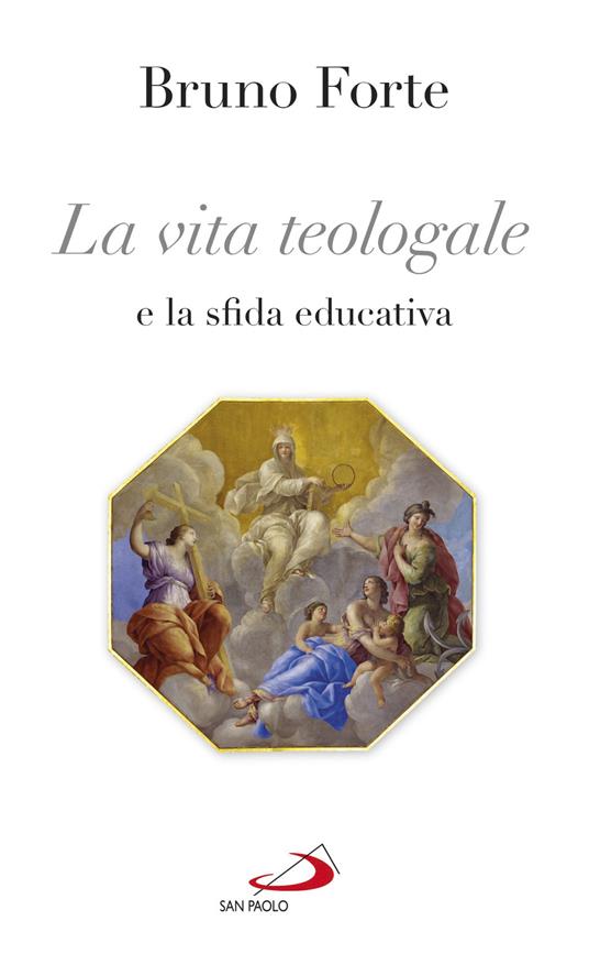 La vita teologale e la sfida educativa - Bruno Forte - copertina