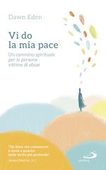 Vi do la mia pace. Un cammino spirituale per le persone vittime di abusi