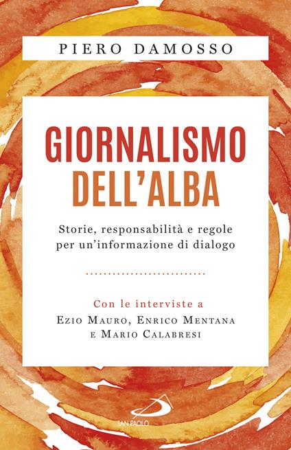 Giornalismo dell'alba. Storie, responsabilità e regole per un'informazione di dialogo - Piero Damosso - copertina