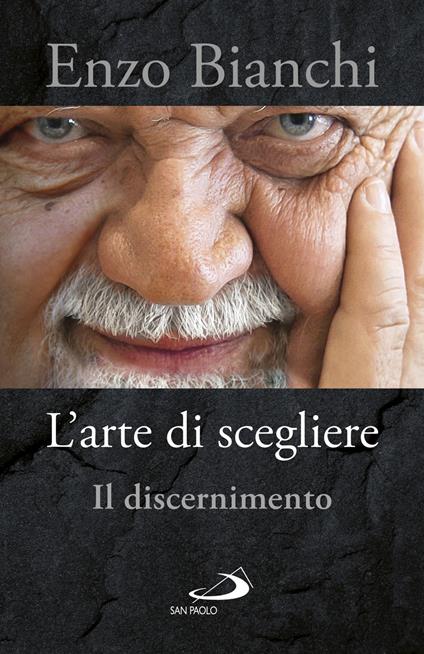 L' arte di scegliere. Il discernimento - Enzo Bianchi - copertina