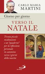 Giorno per giorno verso il Natale. 30 piccole meditazioni e un «quaderno» per la riflessione personale in cammino verso i giorni della nascita