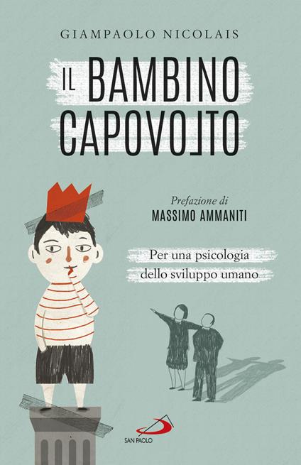 Il bambino capovolto. Per una psicologia dello sviluppo umano - Giampaolo Nicolais - copertina