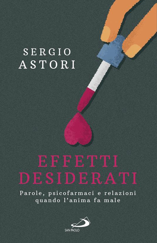 Effetti desiderati. Parole, psicofarmaci e relazioni quando l'anima fa male - Sergio Astori - copertina