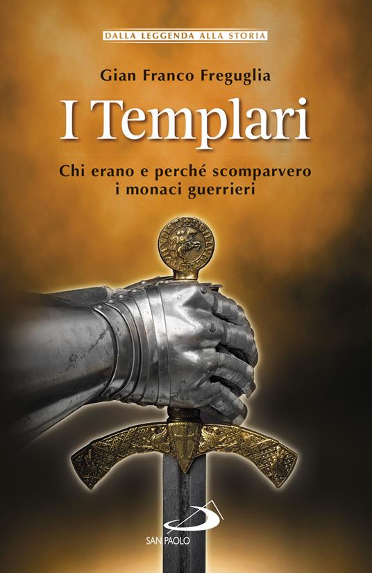 I templari. Chi erano e perché scomparvero i monaci guerrieri - Gian Franco Freguglia - copertina