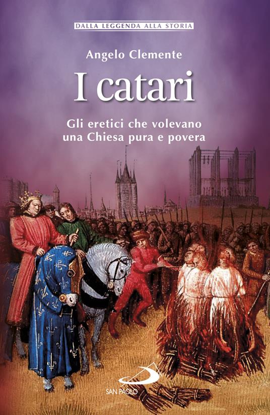 I Catari. Gli eretici che volevano una Chiesa pura e povera - Angelo Clemente - copertina