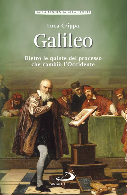 Galileo. Dietro le quinte del processo che cambiò l'Occidente - Luca Crippa  - Libro - San Paolo Edizioni - Storia per tutti