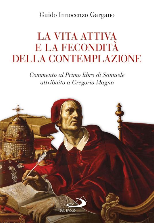 La vita attiva e la fecondità della contemplazione. Commento al Primo libro di Samuele attribuito a Gregorio Magno - Guido Innocenzo Gargano - copertina