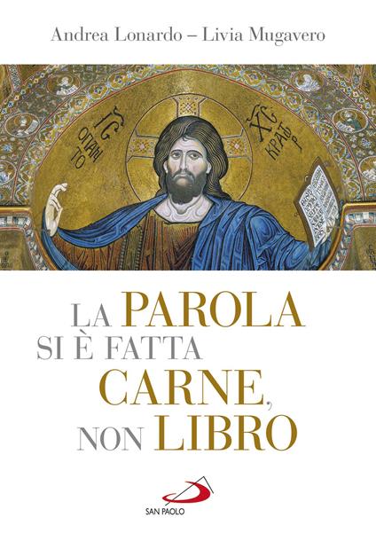 La parola si è fatta carne, non libro. I «misteri» della vita di Gesù tra Scrittura, liturgia e arte - Andrea Lonardo,Livia Mugavero - copertina