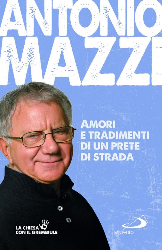 Amori e tradimenti di un prete di strada - Antonio Mazzi - copertina