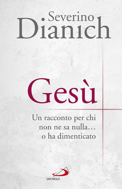 Gesù. Un racconto per chi non ne sa nulla... o ha dimenticato - Severino Dianich - copertina