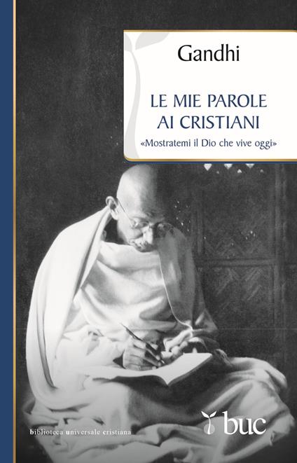 Le mie parole ai cristiani. «Mostratemi il Dio che vive oggi» - Mohandas Karamchand Gandhi - copertina