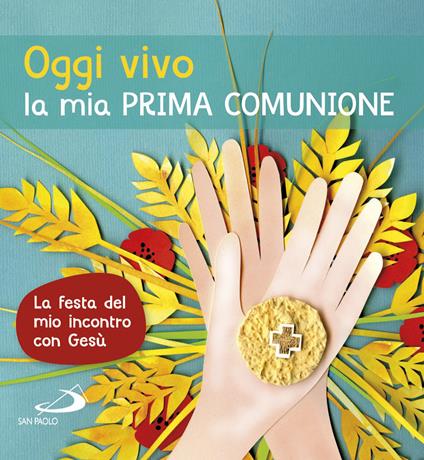 Oggi vivo la mia prima comunione. La festa del mio incontro con Gesù. Ediz. a colori - Laura Salvi - copertina