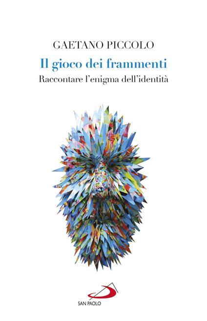 Il gioco dei frammenti. Raccontare l'enigma dell'identità - Gaetano Piccolo - copertina