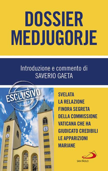 Dossier Medjugorje. Svelata la Relazione finora segreta della Commissione vaticana che ha giudicato credibili le apparizioni mariane - Saverio Gaeta - copertina